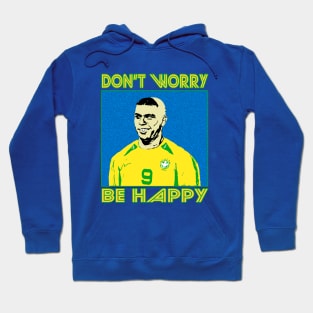 OG Footballers - Brazil - Ronaldo - DON'T WORRY BE HAPPY Hoodie